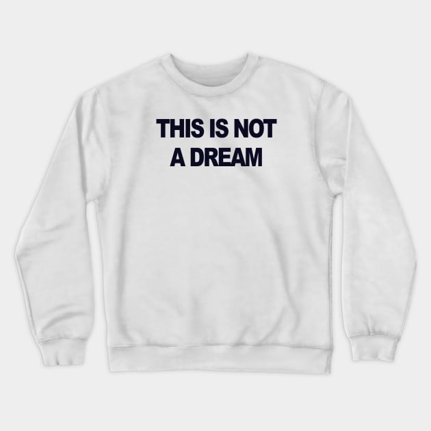 This is not a dream Crewneck Sweatshirt by TheCosmicTradingPost